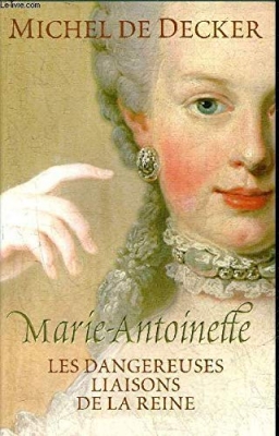 Marie-antoinette. les dangereuses liaisons de la reine