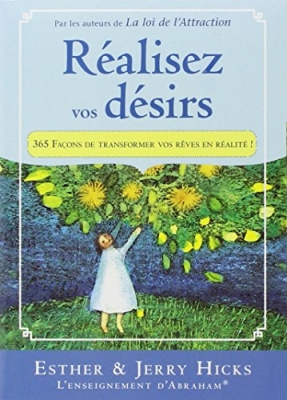 Réalisez vos désirs - 365 façons de transformer vos rêves en réalité