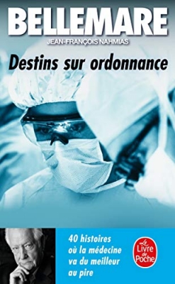 Destins sur ordonnance - 40 Histoires Où La Médecine Va Du Meilleur Au Pire