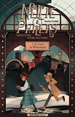 Nellie et Phileas, détectives globe-trotteurs, tome 1 - Le Crime de Whitechapel