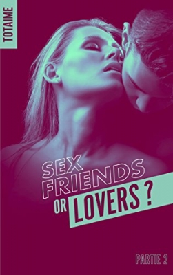 Sex friends or lovers ?, tome 2