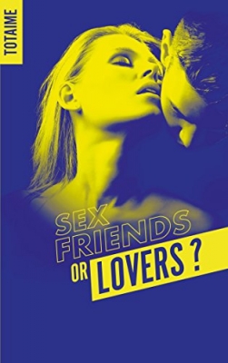 Sex friends or lovers ?, tome 1