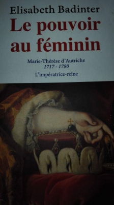 Le pouvoir au féminin - Marie Thérèse d'Autriche 1717-1780 L'impératrice-reine