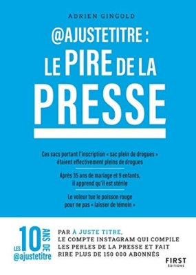 '@Ajustetitre : Le pire de la presse - Le pire de la presse - Les perles de presse compilées par @ajustetitre: Le pire de la presse - Les perles de presse compilées par @justetitre