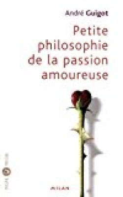 Petite philosophie de la passion amoureuse