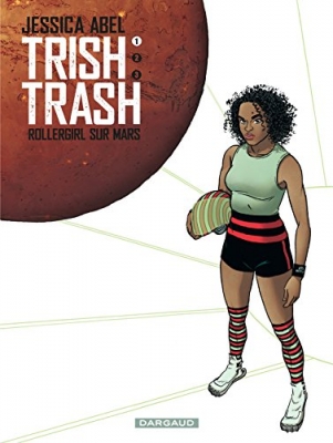 Trish Trash, rollergirl sur Mars, tome 1