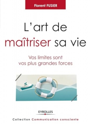 L'art de maitriser sa vie - Vos limites sont vos plus grandes forces.