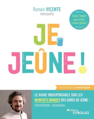 Je jeûne ! Le guide indispensable sur les bienfaits uniques des cures de jeûne