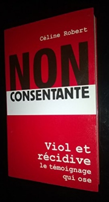 Non consentante : Viol et récidive : le témoignage qui ose