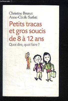 Petits tracas et gros soucis de 8 à 12 ans : Quoi dire, quoi faire ?