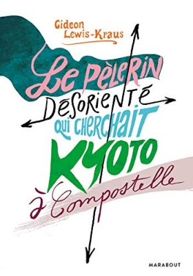 Le pèlerin désorienté - Le pèlerin désorienté qui cherchait Kyoto à Compostelle