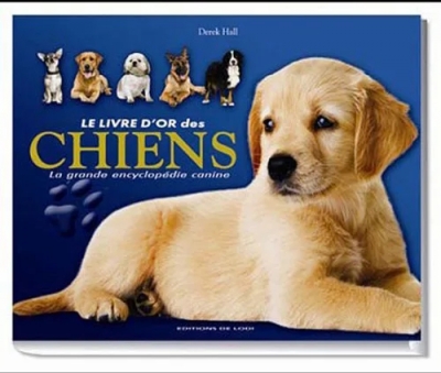 Le livre d'or des chiens - La grande encyclopédie canine