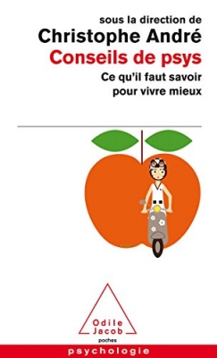 Conseils de psys - Ce qu'il faut savoir pour vivre mieux