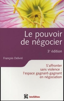 Le pouvoir de négocier - S'affronter sans violence : l'espace gagnant-gagnant en négociation
