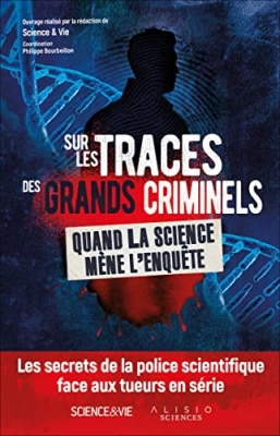 Sur les traces des grands criminels - Quand la science mène l'enquête
