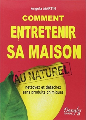 Comment entretenir sa maison au naturel - Nettoyez et détachez sans produits chimiques