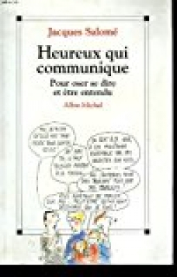 Heureux qui communique : Pour oser se dire et être entendu