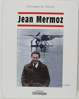 Chroniques de l'Histoire: Jean Mermoz