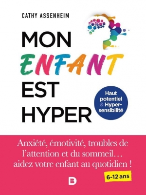 Mon enfant est hyper - Anxiété, émotivité, troubles de l'attention et du sommeil... aidez votre enfant au quotidien !
