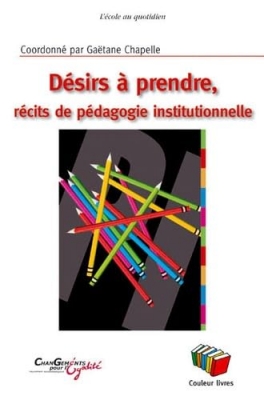 Désirs à prendre - Récits de pédagogie institutionnelle