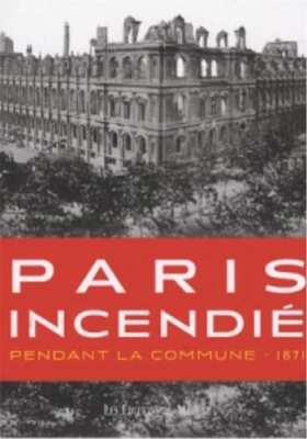 Paris incendié : Pendant la Commune - 1871
