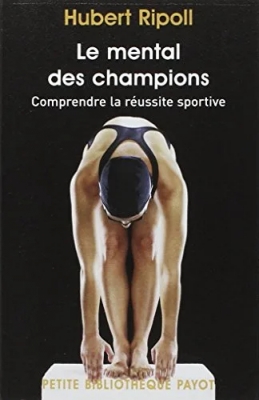 Le Mental des champions - Comprendre la réussite sportive