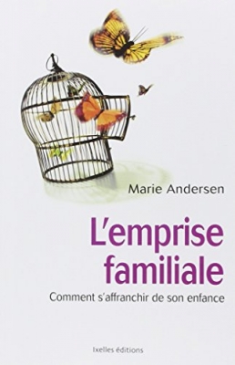L'emprise familiale - Comment s'affranchir de son enfance et choisir enfin sa vie