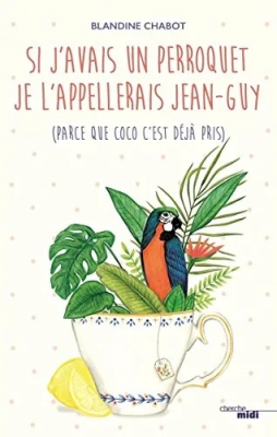 Si j'avais un perroquet je l'appellerais Jean-Guy (parce que Coco c'est déjà pris)