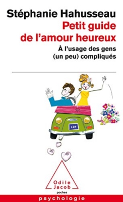 Petit guide de l'amour heureux - À l'usage des gens (un peu) compliqués