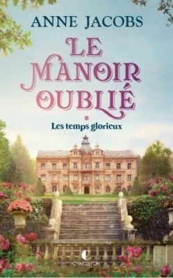 Le Manoir oublié, tome 1 : Les temps glorieux
