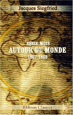 Seize mois autour du monde, 1867-1869: Et particulièrement aux Indes, en Chine et au Japon