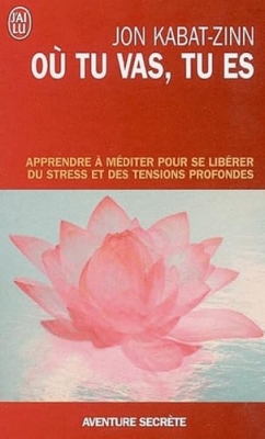 Où tu vas, tu es - Apprendre à méditer pour se libérer du stress et des tensions profondes