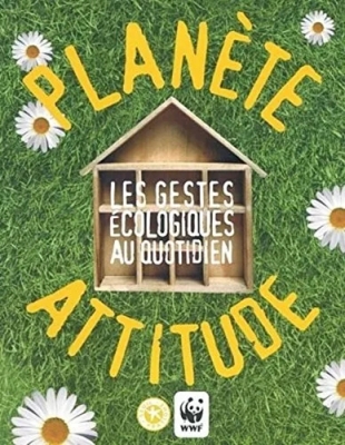 Planète attitude - Les gestes écologiques au quotidien