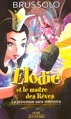 Elodie et le maître des Rêves, Tome 1 : La princesse sans mémoire