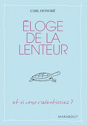 Eloge de la lenteur - Et si nous ralentissions ?