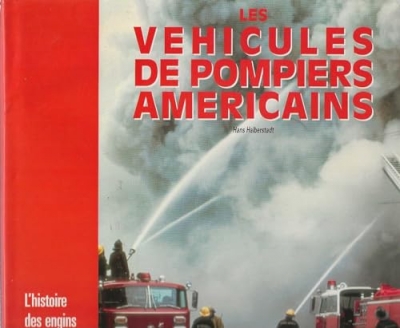 Les véhicules de pompiers américains - L'histoire des engins d'incendie américains