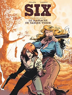 Six - Tome 1 - Le Massacre de Tanque Verde