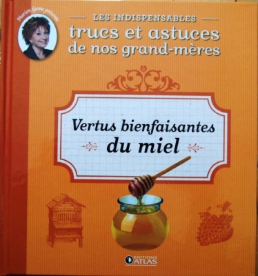 Les indispensables trucs et astuces de nos grand-mères, tome 11: Vertus bienfaisantes du miel