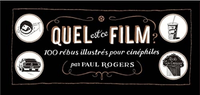 Quel est ce film ? 100 Rébus Illustrés Pour Cinéphiles