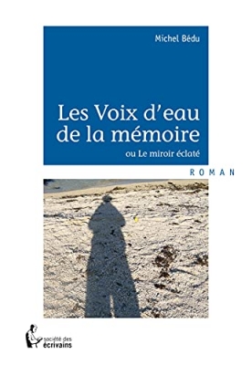 Les Voix d'eau de la mémoire: ou Le miroir éclaté