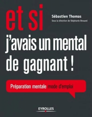 Et si j'avais un mental de gagnant ! Préparation mentale mode d'emploi.