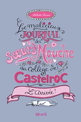 Le malicieux journal des soeurs Mouche au collège de Castelroc, tome 1 : L'Arrivée