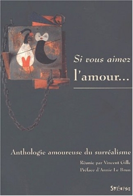 Si vous aimez l'amour... Anthologie amoureuse du surréalisme