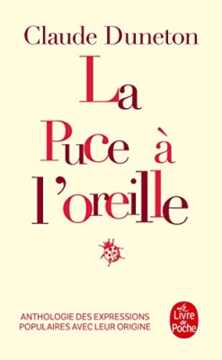 La Puce à l'oreille : Anthologie des expressions populaires avec leur origine