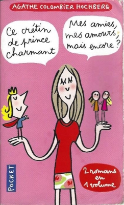 Ce crétin de prince charmant / Mes amies, mes amours, mais encore ?