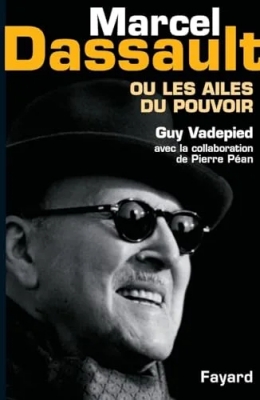Marcel Dassault - Ou les ailes du pouvoir