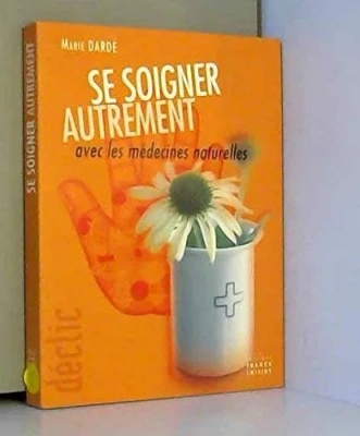 Se soigner autrement avec les médecines naturelles
