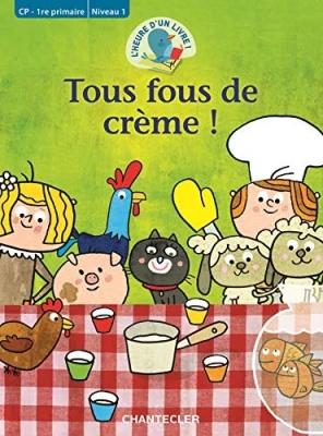 Tous fous de crème (CP-1RE PRIMAIRE NIVEAU 1)
