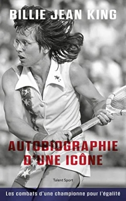 Billie Jean King - Autobiographie d'une icône: Les combats d'une championne pour l'égalité
