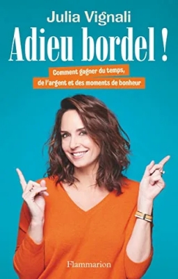 Adieu bordel ! Comment gagner du temps, de l'argent et des moments de bonheur